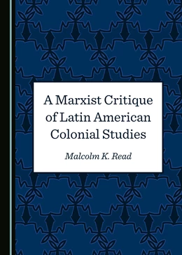 Abbildung von A Marxist Critique of Latin American Colonial Studies | 1. Auflage | 2019 | beck-shop.de