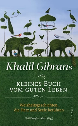 Abbildung von Gibran / Douglas-Klotz | Khalil Gibrans kleines Buch vom guten Leben | 1. Auflage | 2019 | beck-shop.de