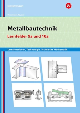 Abbildung von Moosmeier / Reuschl | Metallbautechnik: Technologie, Technische Mathematik Lernfelder 9a und 10a Lernsituationen | 4. Auflage | 2020 | beck-shop.de