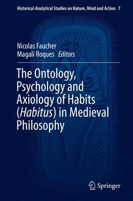 Abbildung von Faucher / Roques | The Ontology, Psychology and Axiology of Habits (Habitus) in Medieval Philosophy | 1. Auflage | 2019 | beck-shop.de