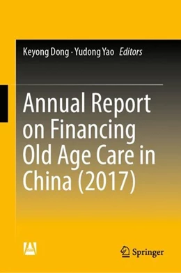 Abbildung von Dong / Yao | Annual Report on Financing Old Age Care in China (2017) | 1. Auflage | 2019 | beck-shop.de