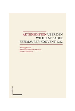 Abbildung von Reinalter / Markner | Aktenedition über den Wilhelmsbader Freimaurer-Konvent 1782 | 1. Auflage | 2019 | beck-shop.de