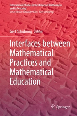 Abbildung von Schubring | Interfaces between Mathematical Practices and Mathematical Education | 1. Auflage | 2019 | beck-shop.de
