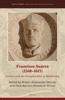 Abbildung von Maryks / Senent de Frutos | Francisco Suárez (1548-1617): Jesuits and the Complexities of Modernity | 1. Auflage | 2019 | beck-shop.de