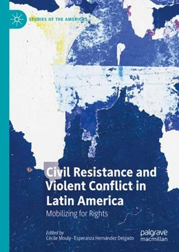 Abbildung von Mouly / Hernández Delgado | Civil Resistance and Violent Conflict in Latin America | 1. Auflage | 2019 | beck-shop.de
