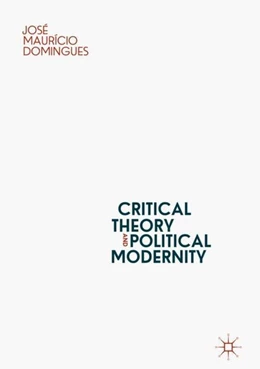 Abbildung von Domingues | Critical Theory and Political Modernity | 1. Auflage | 2019 | beck-shop.de