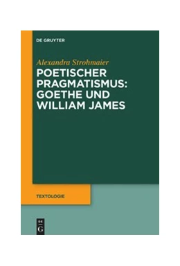 Abbildung von Strohmaier | Poetischer Pragmatismus: Goethe und William James | 1. Auflage | 2019 | beck-shop.de