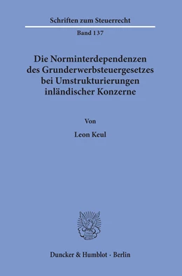 Abbildung von Keul | Die Norminterdependenzen des Grunderwerbsteuergesetzes bei Umstrukturierungen inländischer Konzerne | 1. Auflage | 2019 | beck-shop.de
