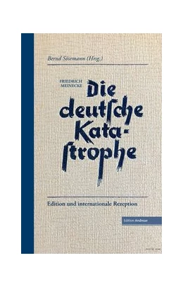 Abbildung von Meinecke / Sösemann | Die deutsche Katastrophe. Betrachtungen und Erinnerungen - Friedrich Meinecke | 1. Auflage | 2019 | beck-shop.de