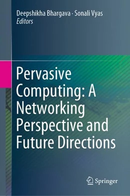 Abbildung von Bhargava / Vyas | Pervasive Computing: A Networking Perspective and Future Directions | 1. Auflage | 2019 | beck-shop.de