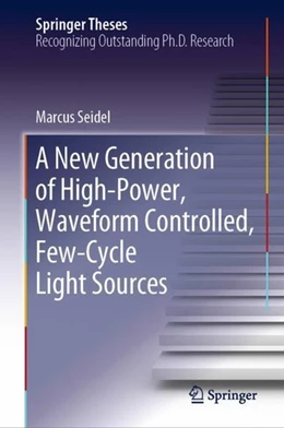 Abbildung von Seidel | A New Generation of High-Power, Waveform Controlled, Few-Cycle Light Sources | 1. Auflage | 2019 | beck-shop.de