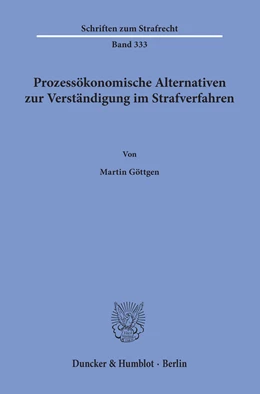 Abbildung von Göttgen | Prozessökonomische Alternativen zur Verständigung im Strafverfahren | 1. Auflage | 2019 | 333 | beck-shop.de