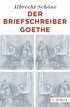 Cover: Schöne, Albrecht, Der Briefschreiber Goethe