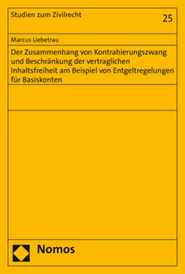 Abbildung von Liebetrau | Der Zusammenhang von Kontrahierungszwang und Beschränkung der vertraglichen Inhaltsfreiheit am Beispiel von Entgeltregelungen für Basiskonten | 1. Auflage | 2019 | 25 | beck-shop.de