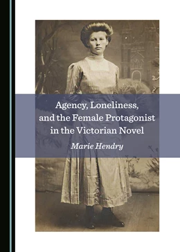 Abbildung von Agency, Loneliness, and the Female Protagonist in the Victorian Novel | 1. Auflage | 2019 | beck-shop.de