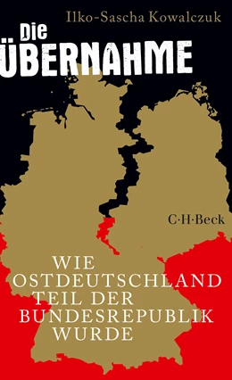 Abbildung von Kowalczuk, Ilko-Sascha | Die Übernahme | 1. Auflage | 2019 | 6355 | beck-shop.de