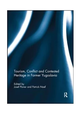 Abbildung von Ploner / Naef | Tourism, Conflict and Contested Heritage in Former Yugoslavia | 1. Auflage | 2019 | beck-shop.de