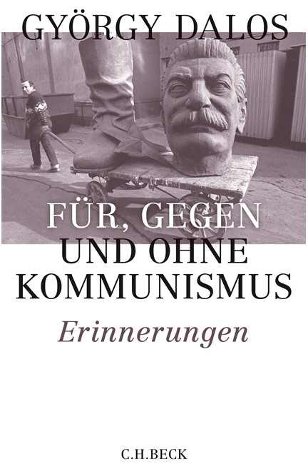 Cover: György Dalos, Für, gegen und ohne Kommunismus