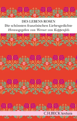 Abbildung von Koppenfels, Werner | Des Lebens Rosen | 1. Auflage | 2019 | beck-shop.de