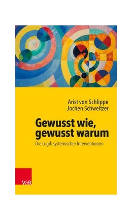 Abbildung von von Schlippe / Schweitzer | Gewusst wie, gewusst warum: Die Logik systemischer Interventionen | 1. Auflage | 2019 | beck-shop.de