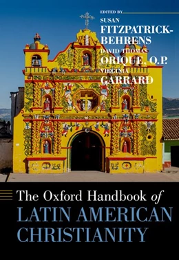 Abbildung von Orique / Fitzpatrick-Behrens | The Oxford Handbook of Latin American Christianity | 1. Auflage | 2020 | beck-shop.de