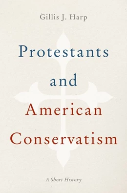 Abbildung von Harp | Protestants and American Conservatism | 1. Auflage | 2019 | beck-shop.de