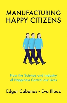 Abbildung von Cabanas / Illouz | Manufacturing Happy Citizens | 1. Auflage | 2019 | beck-shop.de
