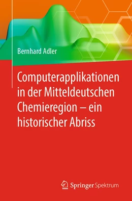 Abbildung von Adler | Computerapplikationen in der Mitteldeutschen Chemieregion – ein historischer Abriss | 1. Auflage | 2019 | beck-shop.de