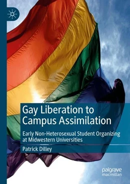 Abbildung von Dilley | Gay Liberation to Campus Assimilation | 1. Auflage | 2019 | beck-shop.de