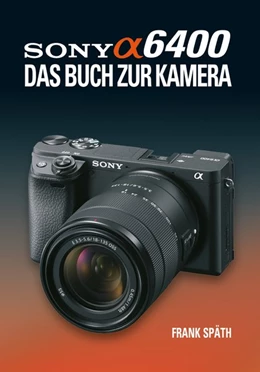 Abbildung von Späth | Sony Alpha 6400 DAS BUCH ZUR KAMERA | 1. Auflage | 2019 | beck-shop.de