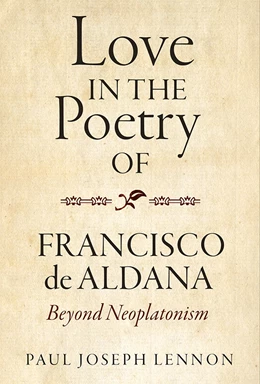 Abbildung von Lennon | Love in the Poetry of Francisco de Aldana - Beyond Neoplatonism | 1. Auflage | 2019 | beck-shop.de