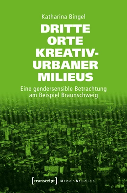 Abbildung von Bingel | Dritte Orte kreativ-urbaner Milieus | 1. Auflage | 2019 | beck-shop.de