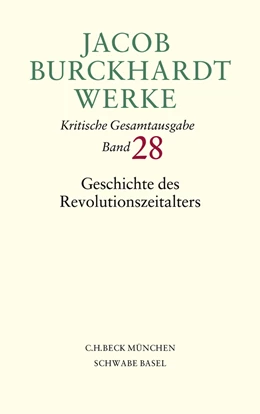 Abbildung von Burckhardt, Jacob | Jacob Burckhardt Werke, Band 28: Geschichte des Revolutionszeitalters | 1. Auflage | 2009 | beck-shop.de