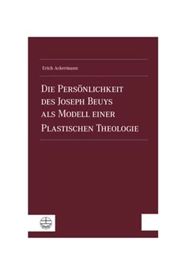 Abbildung von Ackermann | Die Persönlichkeit des Joseph Beuys als Modell einer Plastischen Theologie | 1. Auflage | 2019 | beck-shop.de