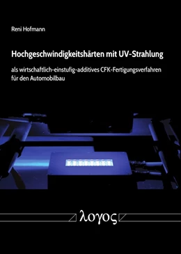 Abbildung von Hofmann | Hochgeschwindigkeitshärten mit UV-Strahlung als wirtschaftlich-einstufig-additives CFK-Fertigungsverfahren für den Automobilbau | 1. Auflage | 2019 | beck-shop.de