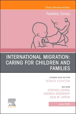 Abbildung von Ludwig MD / Steenhoff | International Migration: Caring for Children and Families, An Issue of Pediatric Clinics of North America | 1. Auflage | 2019 | beck-shop.de