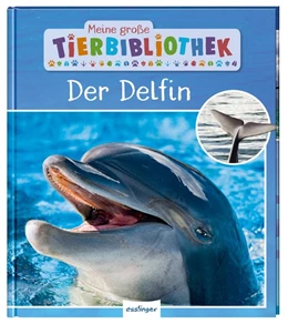 Abbildung von Poschadel | Meine große Tierbibliothek: Der Delfin | 1. Auflage | 2019 | beck-shop.de
