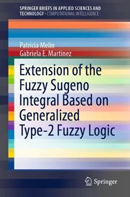 Abbildung von Melin / Martinez | Extension of the Fuzzy Sugeno Integral Based on Generalized Type-2 Fuzzy Logic | 1. Auflage | 2019 | beck-shop.de