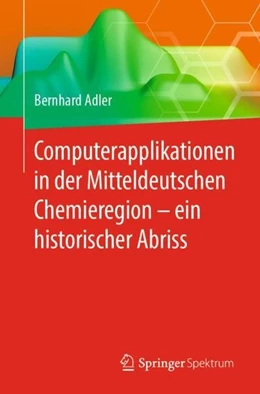 Abbildung von Adler | Computerapplikationen in der Mitteldeutschen Chemieregion - ein historischer Abriss | 1. Auflage | 2019 | beck-shop.de