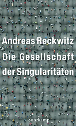 Abbildung von Reckwitz | Die Gesellschaft der Singularitäten | 6. Auflage | 2019 | beck-shop.de