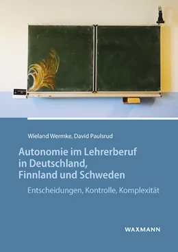 Abbildung von Wermke / Paulsrud | Autonomie im Lehrerberuf in Deutschland, Finnland und Schweden | 1. Auflage | 2019 | beck-shop.de