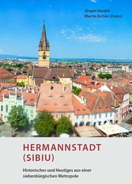 Abbildung von Henkel | Hermannstadt (Sibiu) - Historisches und Heutiges aus einer siebenbürgischen Metropole | 1. Auflage | 2019 | beck-shop.de