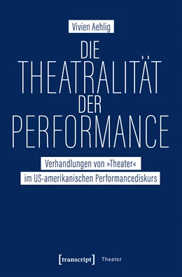 Abbildung von Aehlig | Die Theatralität der Performance | 1. Auflage | 2019 | beck-shop.de