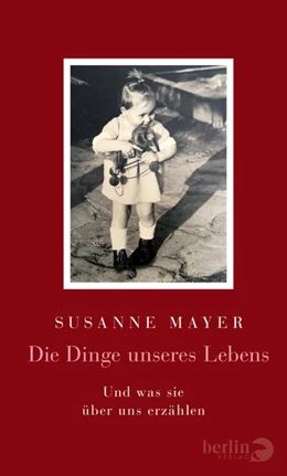 Abbildung von Mayer | Die Dinge unseres Lebens | 1. Auflage | 2019 | beck-shop.de
