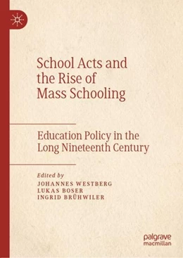 Abbildung von Westberg / Boser | School Acts and the Rise of Mass Schooling | 1. Auflage | 2019 | beck-shop.de