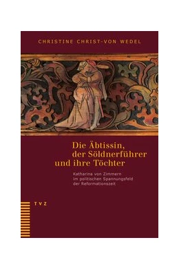 Abbildung von Christ-von Wedel / Gysel | Die Äbtissin, der Söldnerführer und ihre Töchter | 1. Auflage | 2019 | beck-shop.de