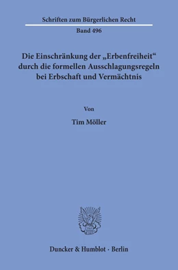 Abbildung von Möller | Die Einschränkung der »Erbenfreiheit« durch die formellen Ausschlagungsregeln bei Erbschaft und Vermächtnis | 1. Auflage | 2019 | 496 | beck-shop.de