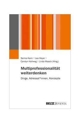 Abbildung von Karic / Heyer | Multiprofessionalität weiterdenken | 1. Auflage | 2019 | beck-shop.de
