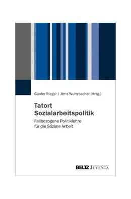 Abbildung von Rieger / Wurtzbacher | Tatort Sozialarbeitspolitik | 1. Auflage | 2019 | beck-shop.de