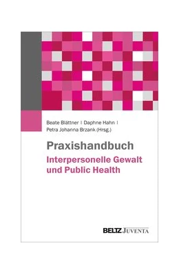 Abbildung von Brzank / Blättner | Praxishandbuch Interpersonelle Gewalt und Public Health | 1. Auflage | 2024 | beck-shop.de